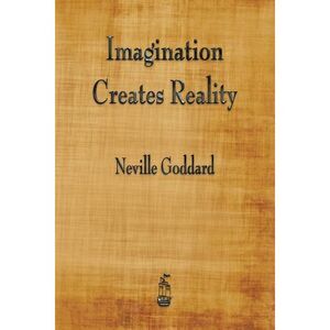 Imagination Creates Reality -- Neville Goddard